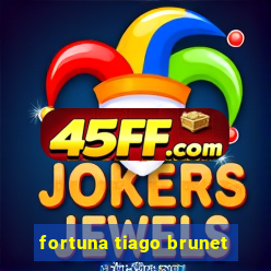 fortuna tiago brunet